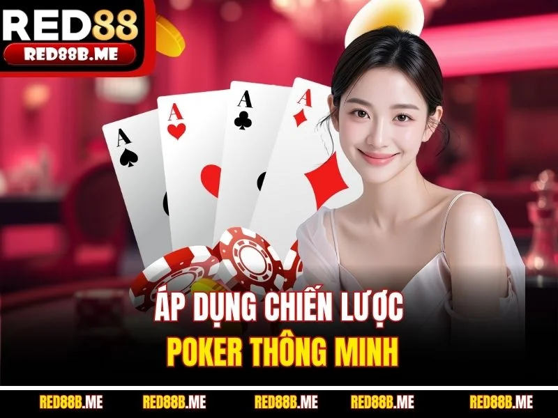 Áp dụng chiến lược Poker thông minh