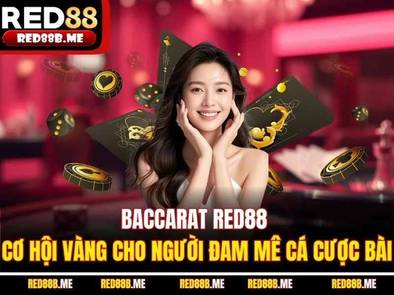 Baccarat RED88 – Cơ Hội Vàng Cho Người Đam Mê Cá Cược Bài