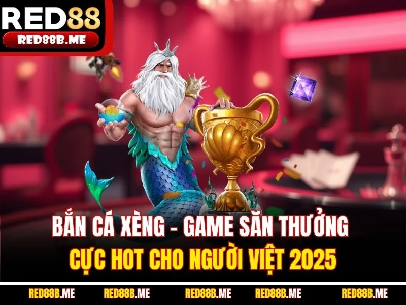 Bắn Cá Xèng – Game Săn Thưởng Cực Hot Cho Người Việt 2025