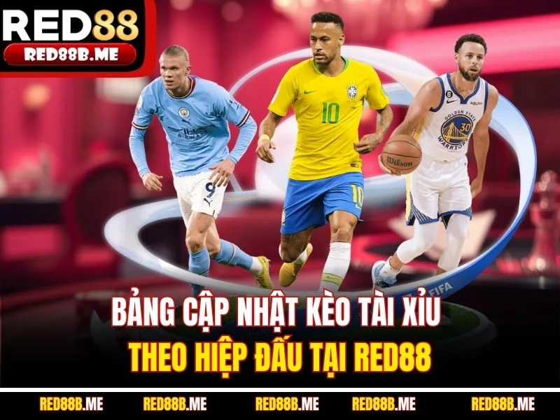 Bảng cập nhật kèo tài xỉu theo hiệp đấu tại RED88