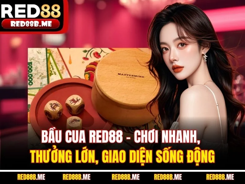 Bầu Cua RED88 – Chơi Nhanh, Thưởng Lớn, Giao Diện Sống Động