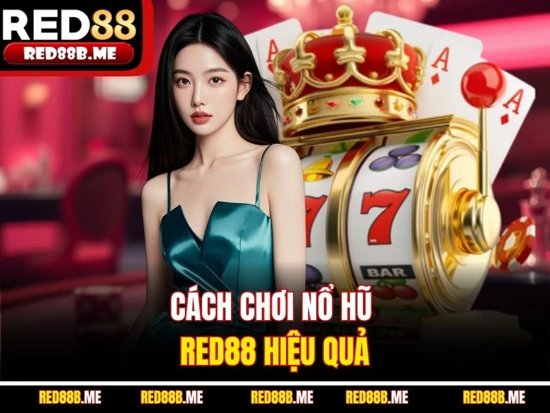 Cách chơi nổ hũ RED88 hiệu quả