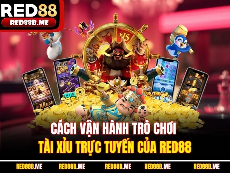 Cách vận hành trò chơi tài xỉu trực tuyến của RED88