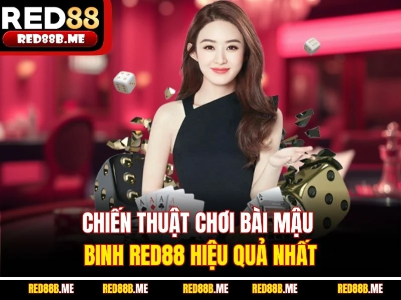 Chiến thuật chơi bài Mậu Binh RED88 hiệu quả nhất