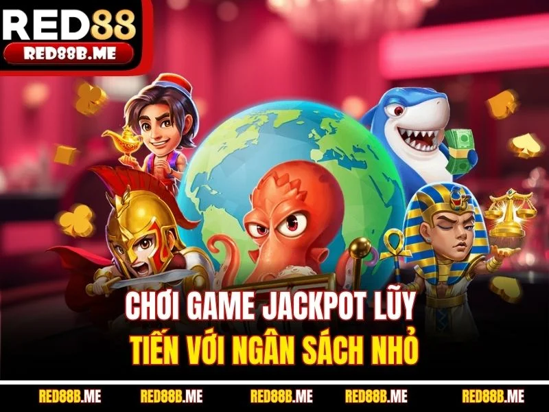 Chơi game Jackpot lũy tiến với ngân sách nhỏ