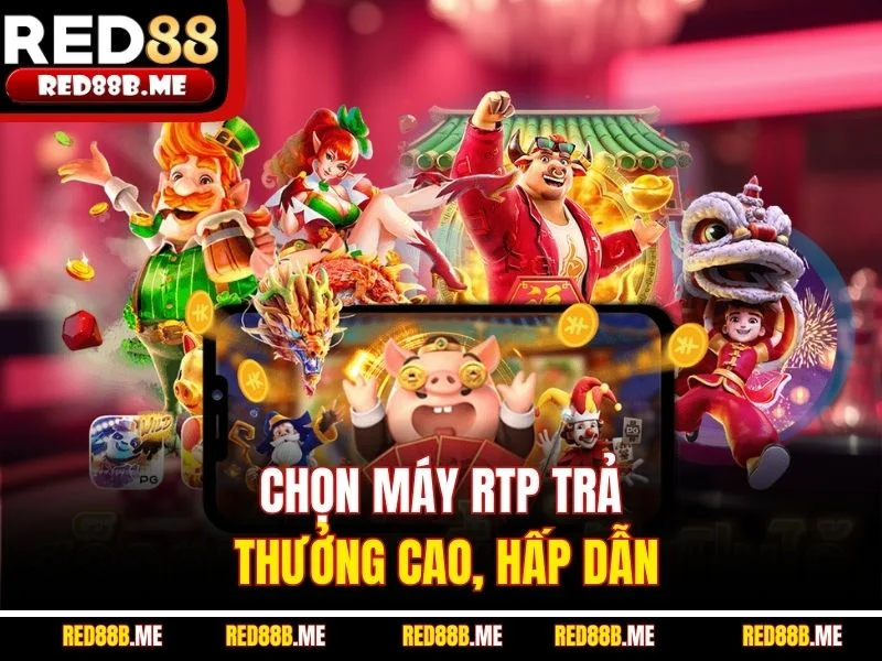 Chọn máy RTP trả thưởng cao, hấp dẫn