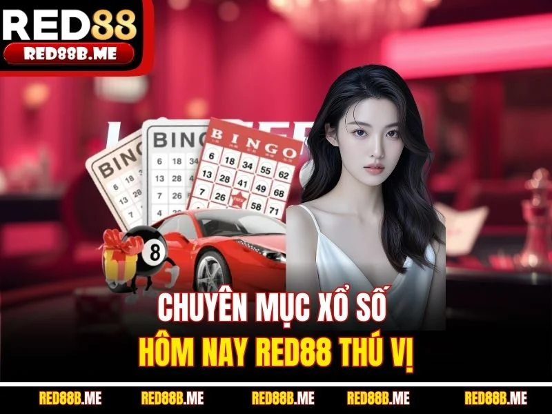 Chuyên mục xổ số hôm nay RED88 thú vị