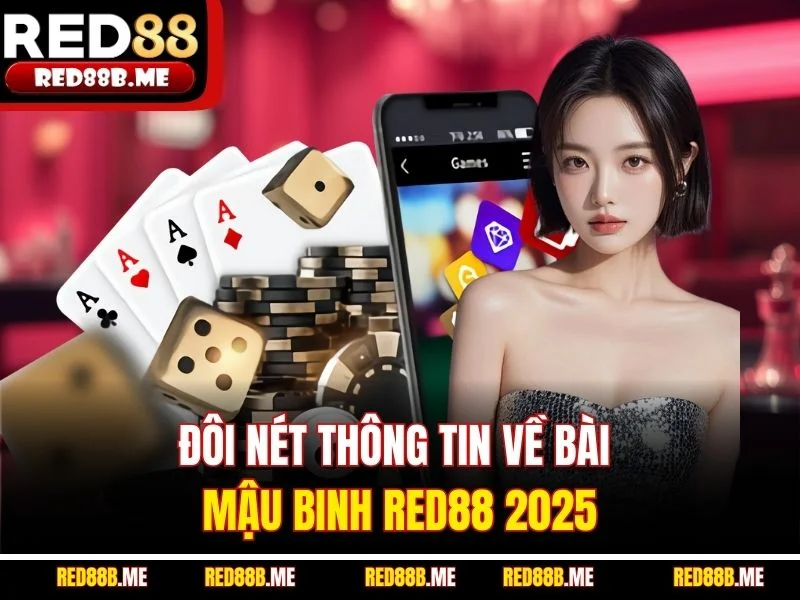 Đôi nét thông tin về bài Mậu Binh RED88 2025