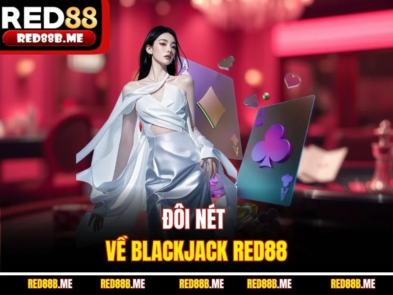 Đôi nét về Blackjack RED88