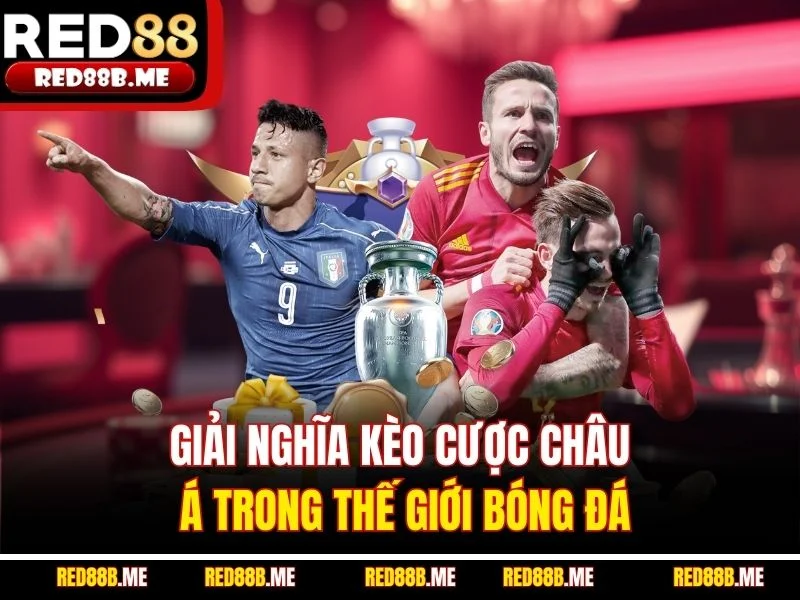 Giải nghĩa kèo cược châu Á trong thế giới bóng đá