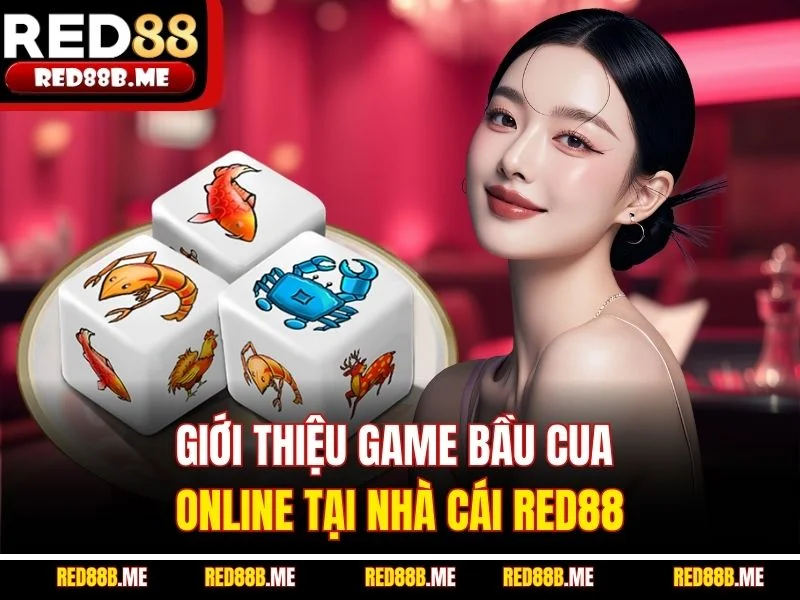 Giới thiệu game bầu cua online tại nhà cái RED88