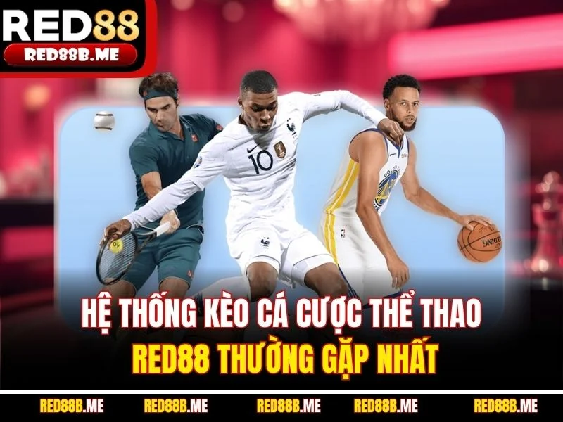 Hệ thống kèo cá cược thể thao RED88 thường gặp nhất