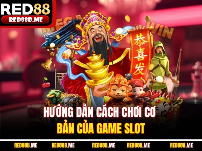 Hướng dẫn cách chơi cơ bản của game slot