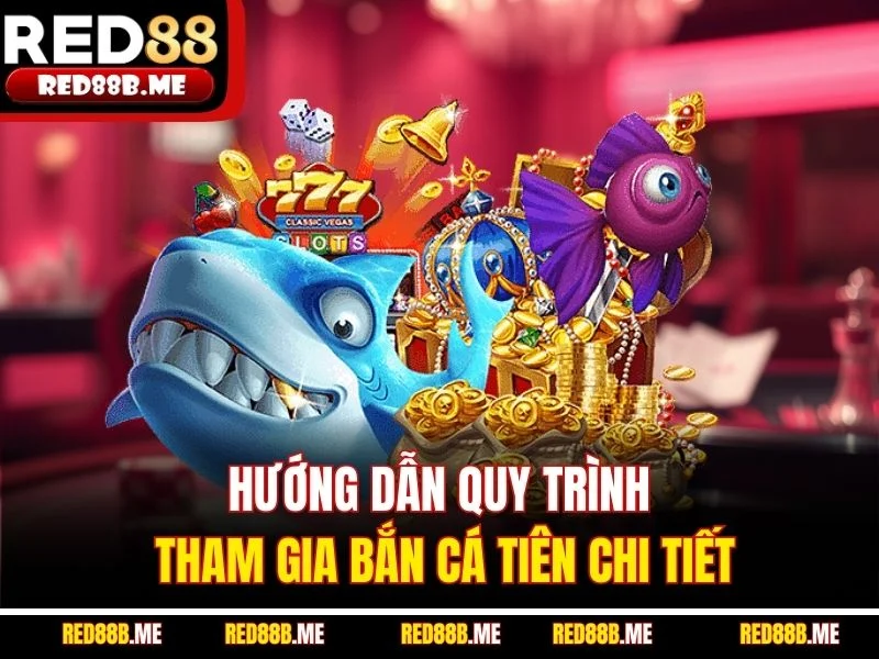 Hướng dẫn quy trình tham gia bắn cá tiên chi tiết