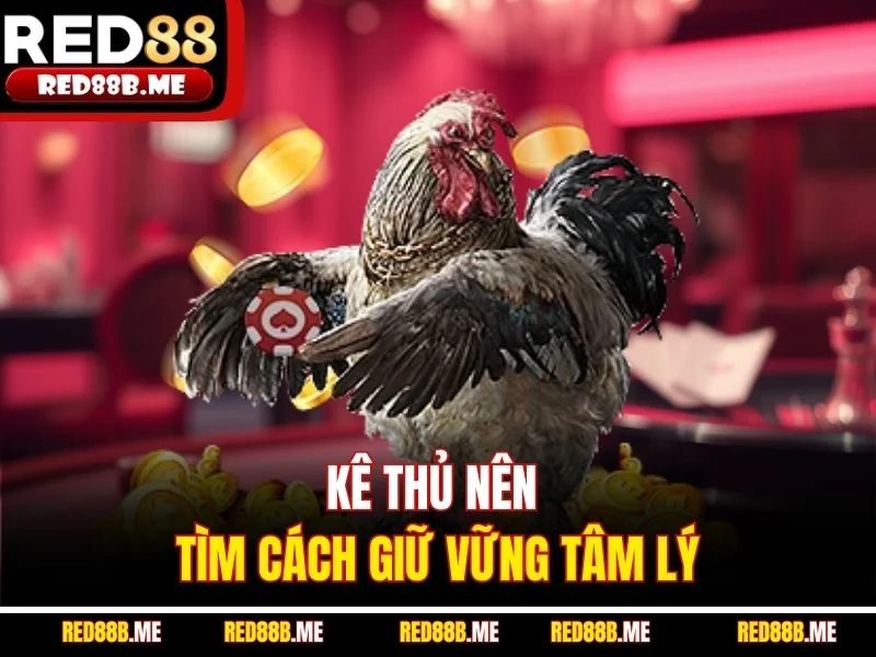 Kê thủ nên tìm cách giữ vững tâm lý