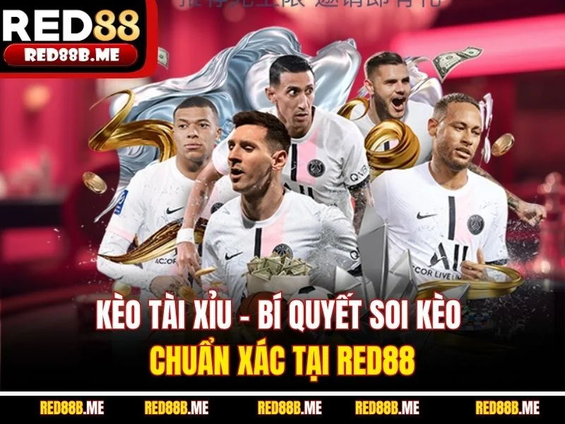 Kèo Tài Xỉu – Bí Quyết Soi Kèo Chuẩn Xác Tại RED88