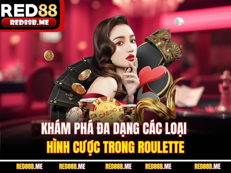 Khám phá đa dạng các loại hình cược trong Roulette