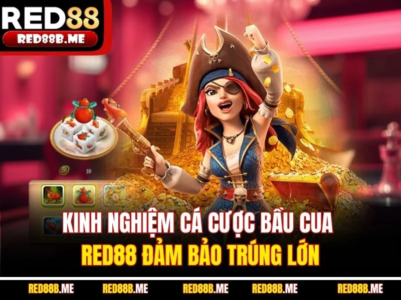 Kinh nghiệm cá cược bầu cua RED88 đảm bảo trúng lớn