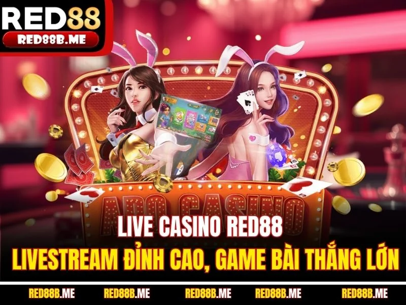 Live Casino RED88 - Livestream Đỉnh Cao, Game Bài Thắng Lớn