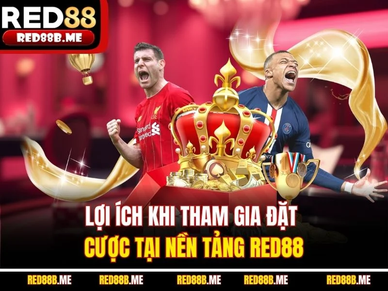 Lợi ích khi tham gia đặt cược tại nền tảng RED88