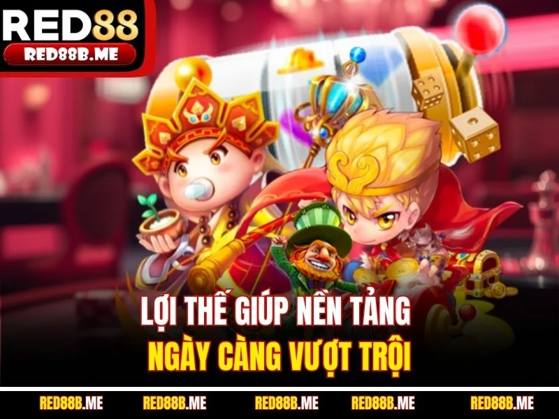 Lợi thế giúp nền tảng ngày càng vượt trội