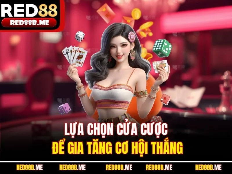 Lựa chọn cửa cược để gia tăng cơ hội thắng