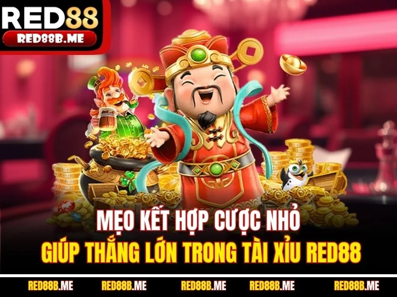 Mẹo kết hợp cược nhỏ giúp thắng lớn trong tài xỉu RED88