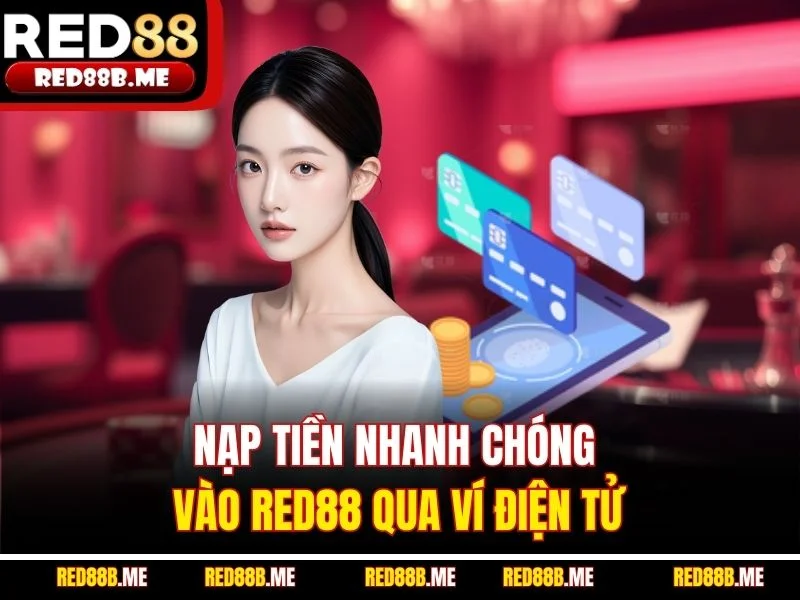 Nạp tiền nhanh chóng vào RED88 qua ví điện tử