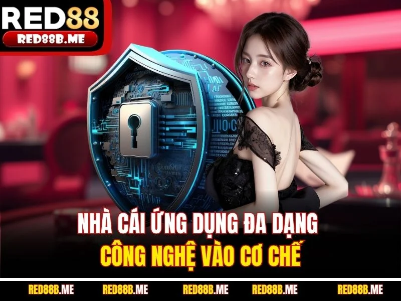 Nhà cái ứng dụng đa dạng công nghệ vào cơ chế