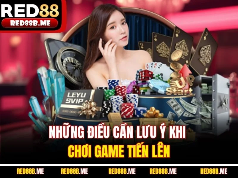 Những điều cần lưu ý khi chơi game tiến lên