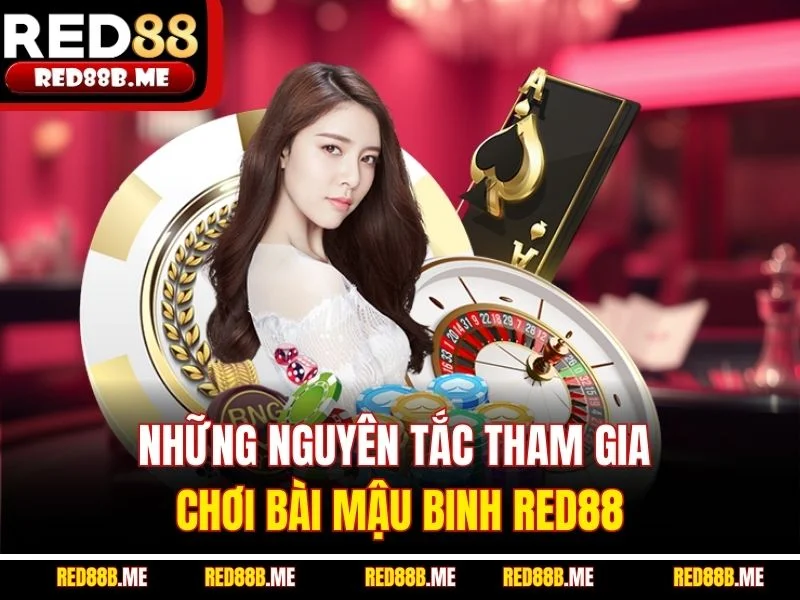 Những nguyên tắc tham gia chơi bài Mậu Binh RED88