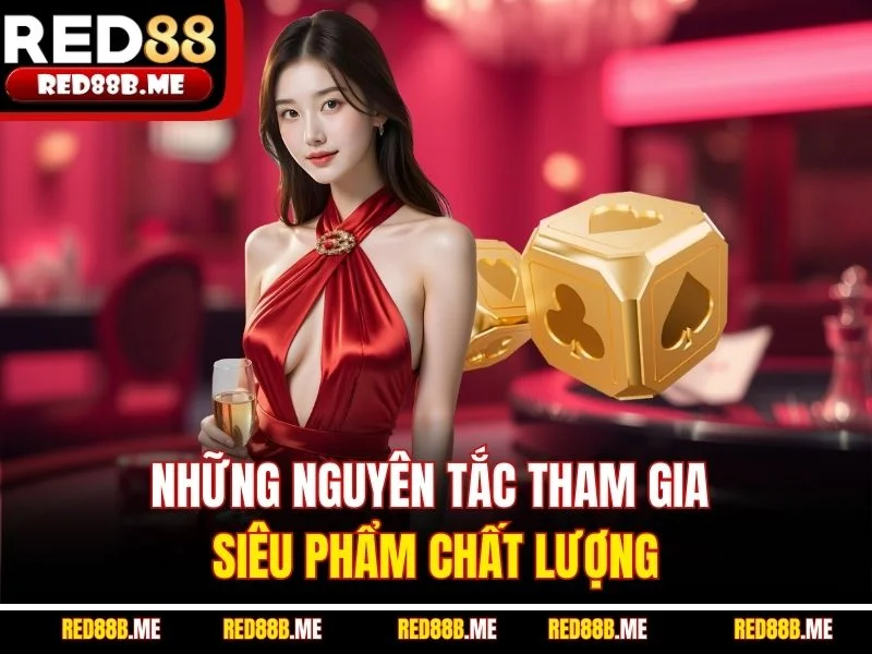 Những nguyên tắc tham gia siêu phẩm chất lượng