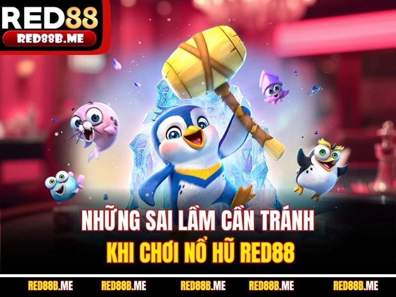 Những sai lầm cần tránh khi chơi nổ hũ RED88
