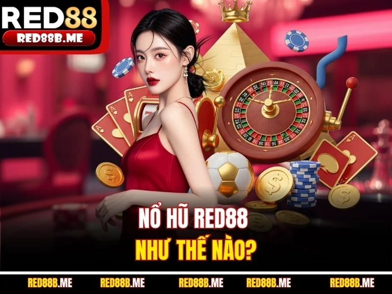 Nổ hũ RED88 như thế nào?