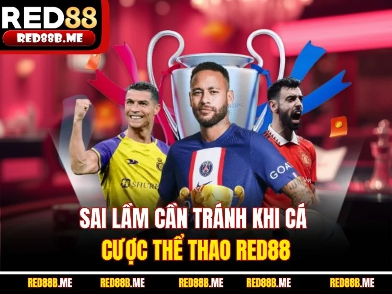 Sai lầm cần tránh khi cá cược thể thao RED88