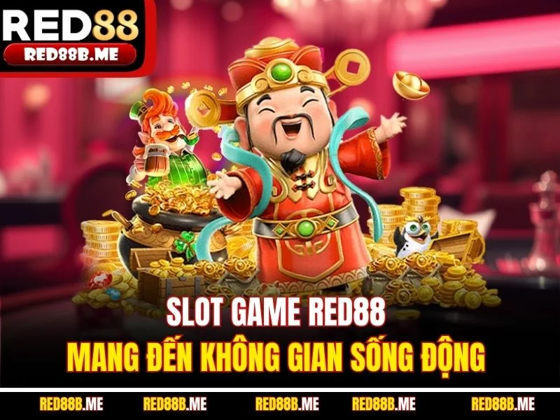 Slot game RED88 mang đến không gian sống động