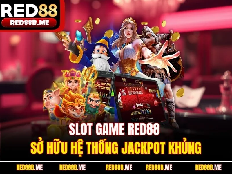 Slot game RED88 sở hữu hệ thống jackpot khủng
