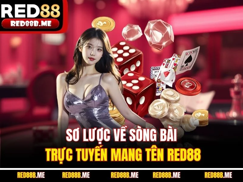 Sơ lược về sòng bài trực tuyến mang tên RED88