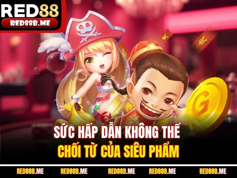 Sức hấp dẫn không thể chối từ của siêu phẩm