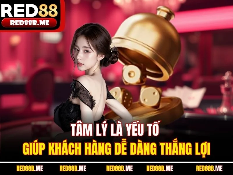 Tâm lý là yếu tố giúp khách hàng dễ dàng thắng lợi