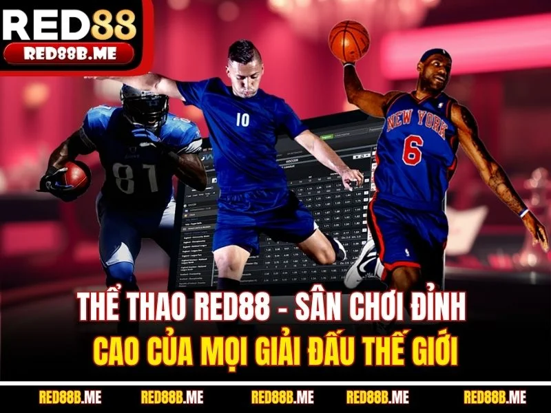 Thể Thao RED88 - Sân Chơi Đỉnh Cao Của Mọi Giải Đấu Thế Giới