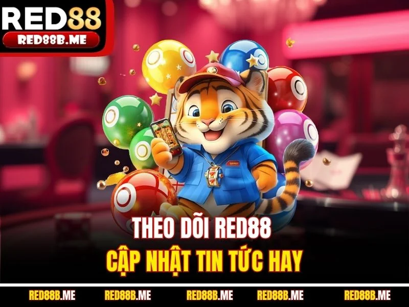 Theo dõi RED88 cập nhật tin tức hay