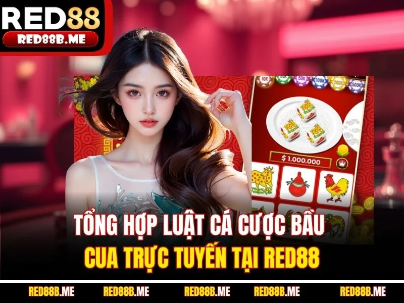 Tổng hợp luật cá cược bầu cua trực tuyến tại RED88
