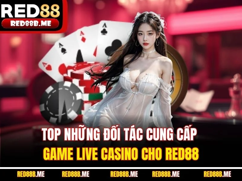 Top những đối tác cung cấp game Live Casino cho RED88