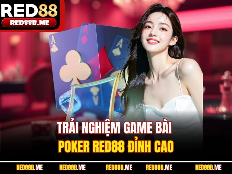 Trải nghiệm game bài Poker RED88 đỉnh cao