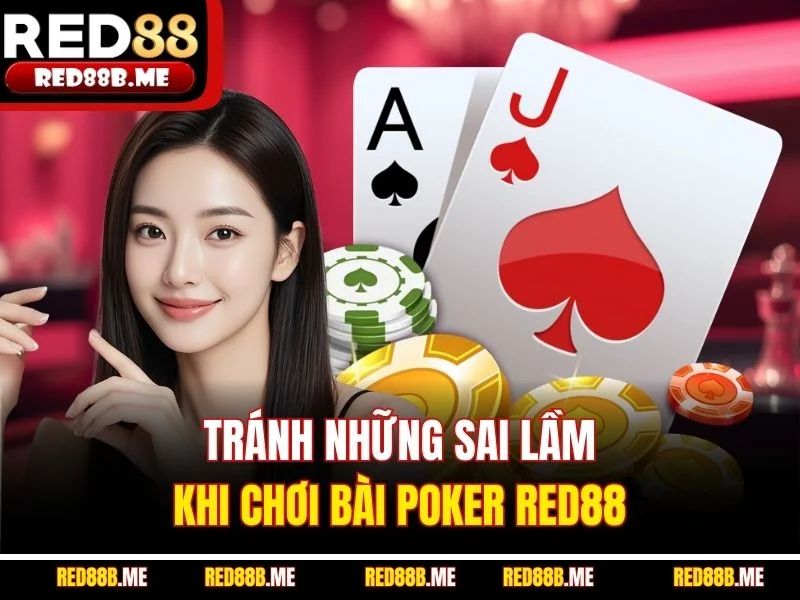 Tránh những sai lầm khi chơi bài Poker RED88