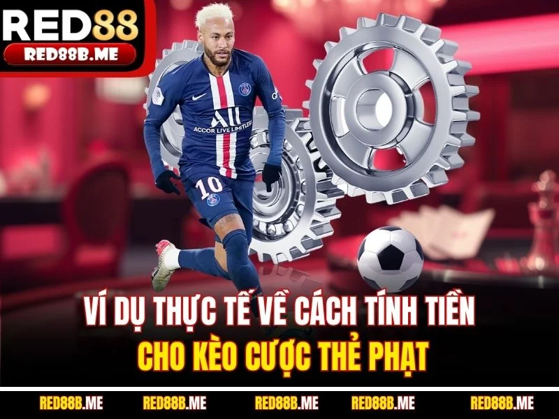 Ví dụ thực tế về cách tính tiền cho kèo cược thẻ phạt