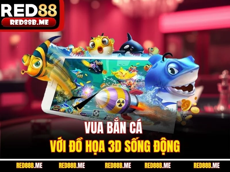 Vua bắn cá với đồ họa 3D sống động