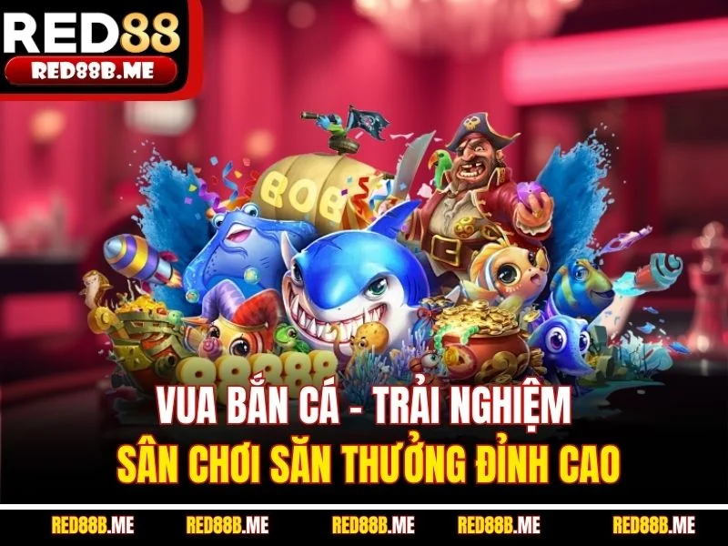 Vua Bắn Cá – Trải Nghiệm Sân Chơi Săn Thưởng Đỉnh Cao