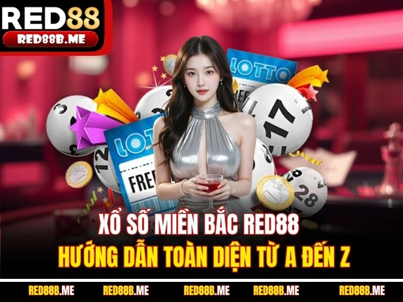 Xổ Số Miền Bắc RED88 - Hướng Dẫn Toàn Diện Từ A Đến Z